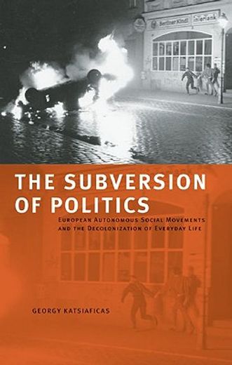 the subversion of politics,european autonomous social movements and the decolonization of everyday life
