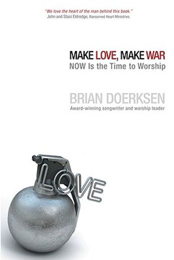 make love, make war,now is the time to worship
