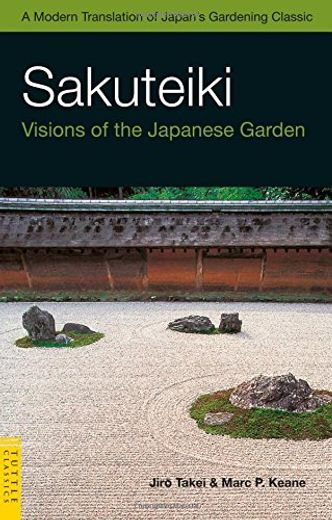 Sakuteiki: Visions of the Japanese Garden: A Modern Translation of Japan's Gardening Classic (Tuttle Classics) (en Inglés)