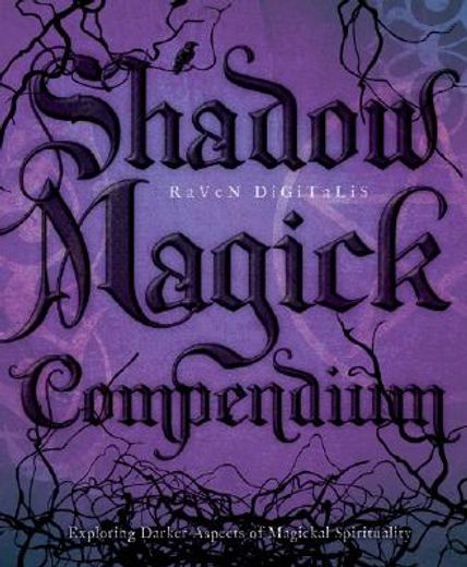 shadow magick compendium,exploring darker aspects of magickal spirituality