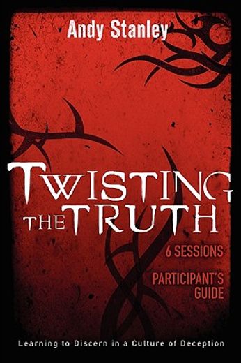 twisting the truth,learning to discern in a culture of deception, participant´s guide (en Inglés)