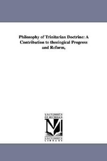 philosophy of trinitarian doctrine,a contribution to theological progress and reform