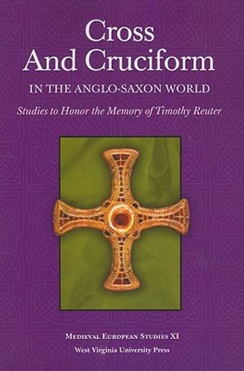 cross and cruciform in the anglo-saxon world,studies to honor the memory of timothy reuter (en Inglés)