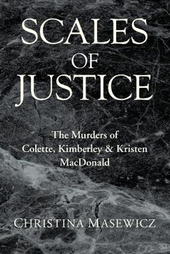 scales of justice,the murders of colette, kimberley & kristen macdonald (en Inglés)