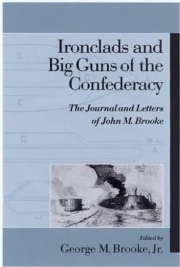 ironclads and big guns of the confederacy,the journal and letters of john m. brooke