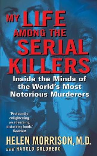 my life among the serial killers,inside the minds of the world´s most notorious murderers