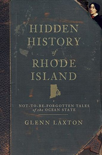 hidden history of rhode island,not-to-be-forgotten tales of the ocean state (en Inglés)