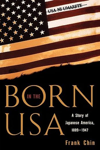 born in the u.s.a,a story of japanese america, 1889-1947
