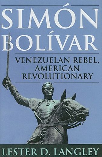 simon bolivar,venezuelan rebel, american revolutionary