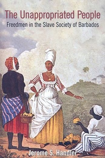 the unappropriated people,freedmen in the slave society of barbados