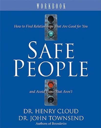 safe people workbook,how to find relationships that are good for you and avoid those that aren´t