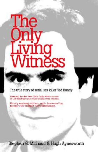 the only living witness,the true story of serial sex killer ted bundy