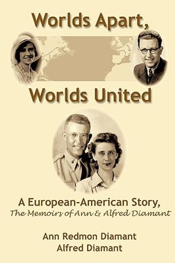 worlds apart, worlds united,a european-american story, the memoirs of ann and alfred diamant (en Inglés)