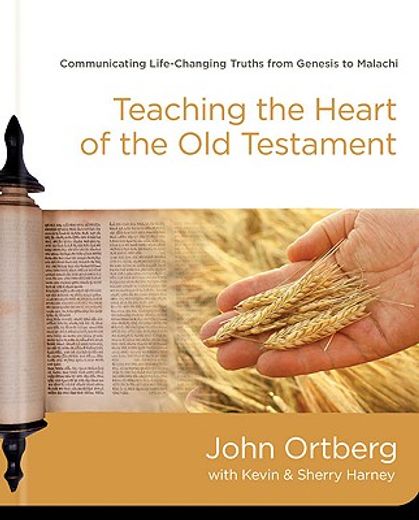 teaching the heart of the old testament,communicating life-changing truths from genesis to malachi