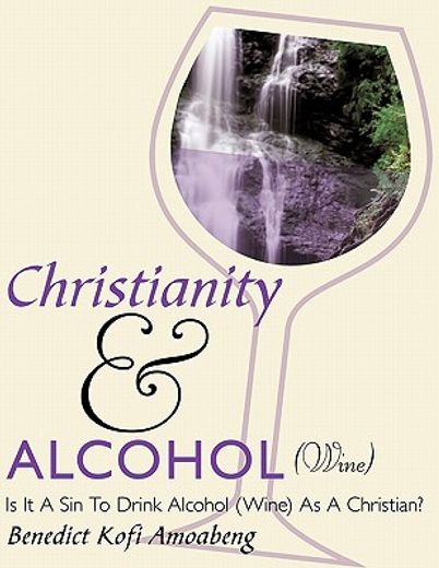 christianity and alcohol (wine),is it a sin to drink alcohol (wine) as a christian?