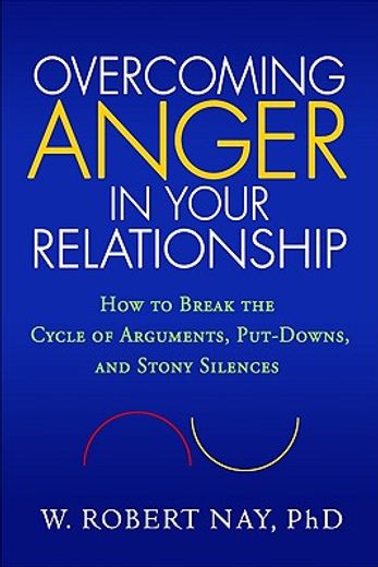overcoming anger in your relationship,how to break the cycle of arguments, put-downs, and stony silences