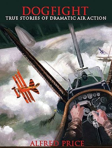 dogfight,true stories of dramatic air action