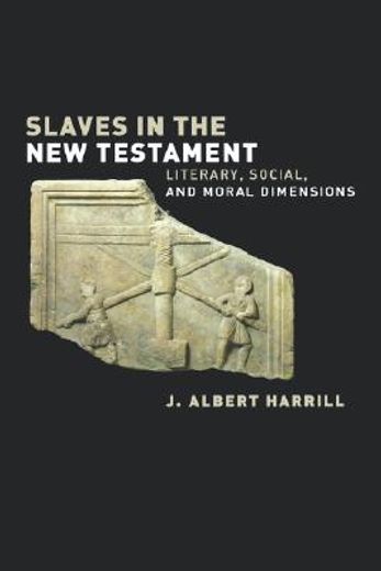 slaves in the new testament,literary, social, and moral dimensions