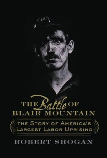 the battle of blair mountain,the story of america´s largest labor uprising