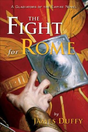 the fight for rome,a gladiators of the empire novel
