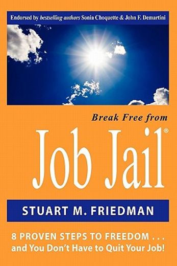 break free from job jail,8 proven steps to freedom...and you don´t have to quit your job!