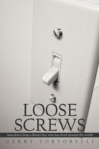 loose screws,anecdotes from a bronx boy who has lived around the world (en Inglés)