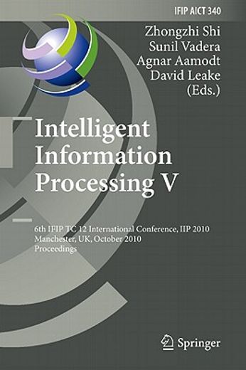 intelligent information processing v,6th ifip tc 12 international conference, iip 2010, manchester, uk, october 13-16, 2010, proceedings