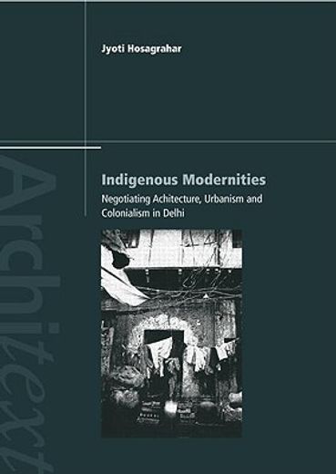 inidigenous modernities,negotiating architecture urganism and colonialism
