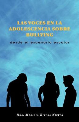 Las Voces en la Adolescencia Sobre Bullying: Desde el Escenario Escolar (in Spanish)