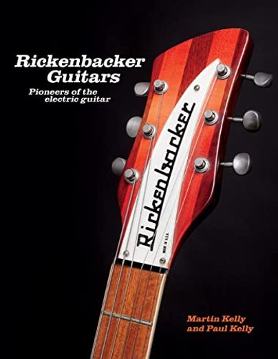 Rickenbacker Guitars: Pioneers of the Electric Guitar (en Inglés)