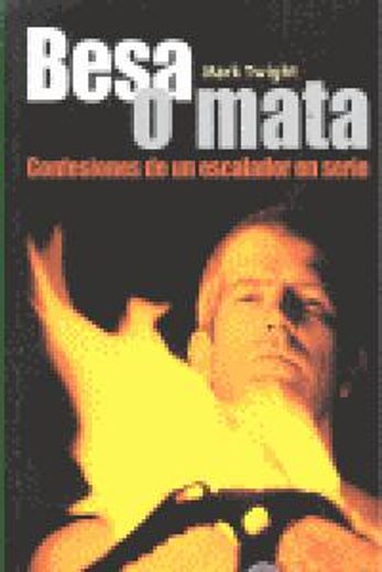 Besa O Mata - Confesiones De Un Escalador En Serie