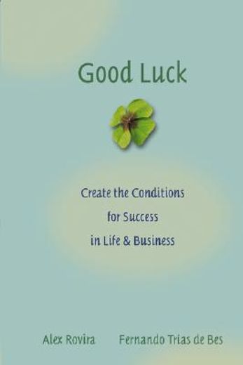 good luck,creating the conditions for success in life and business (en Inglés)