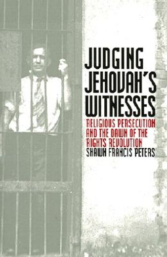 judging jehovah´s witnesses,religious persecution and the dawn of the rights revolution