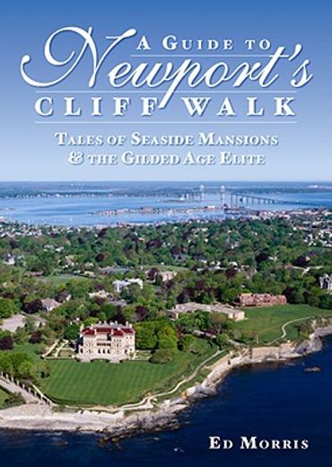 a guide to newport´s cliff walk,tales of seaside mansions & the gilded age elite
