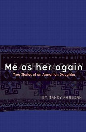 Me as Her Again: True Stories of an Armenian Daughter (en Inglés)