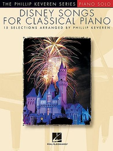Disney Songs for Classical Piano: Arr. Phillip Keveren the Phillip Keveren Series Piano Solo (in English)