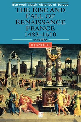 the rise and fall of renaissance france, 1483-1610