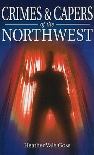 Crimes & Capers of the Northwest (en Inglés)