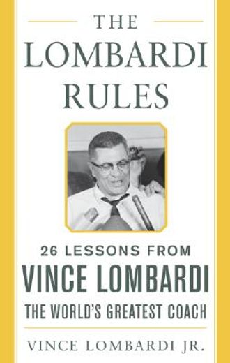 the lombardi rules,26 lessons from vince lombardi, the world´s greatest coach (en Inglés)
