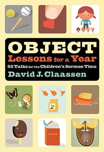 object lessons for a year: 52 talks for the children ` s sermon time (en Inglés)