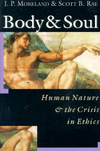 body & soul,human nature & the crisis in ethics (en Inglés)