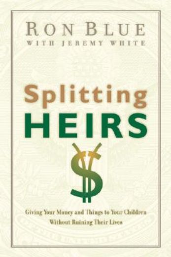splitting heirs,giving your money and things to your children without ruining their lives