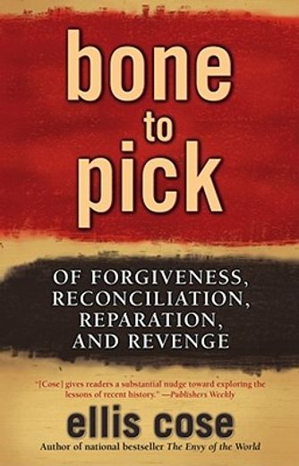 bone to pick,of forgiveness, reconciliation, reparation, and revenge