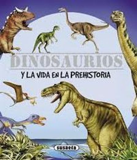 Dinosaurios Y La Vida En La Prehistoria (Dinosaurios Y Vida Prehistoria)