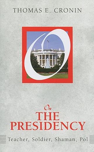 On the Presidency: Teacher, Soldier, Shaman, Pol (en Inglés)