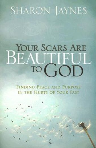 your scars are beautiful to god,finding peace and purpose in the hurts of your past (en Inglés)