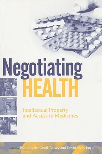 Negotiating Health: Intellectual Property and Access to Medicines (en Inglés)