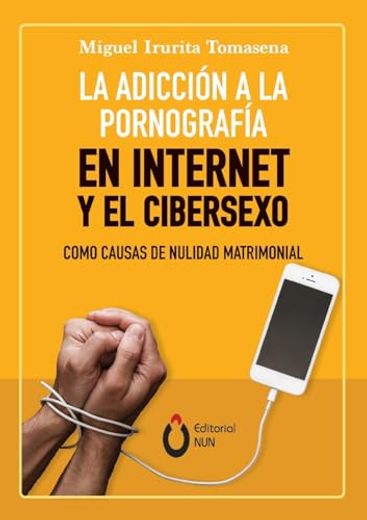 La Adicción a la Pornografía en Internet y el Cibersexo Como Causas de Nulidad Matrimonial (in Spanish)