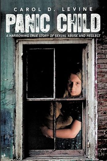 panic child,a harrowing true story of sexual abuse and neglect