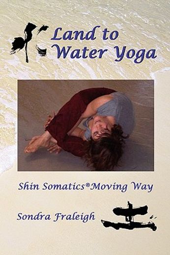 land to water yoga: shin somatics moving way (en Inglés)